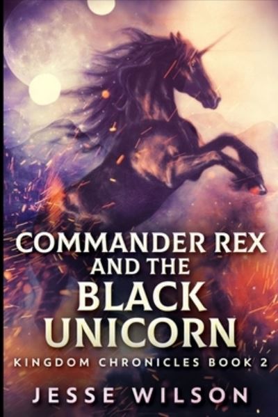 Cover for Jesse Wilson · Commander Rex And The Black Unicorn (Kingdom Chronicles Book 2) (Paperback Book) (2021)