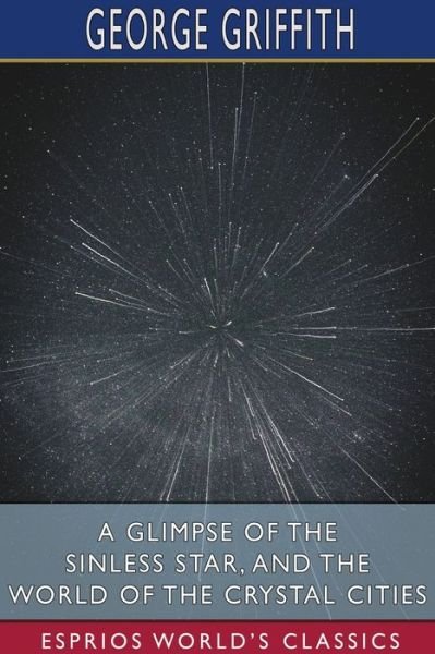 Cover for George Griffith · A Glimpse of the Sinless Star, and The World of the Crystal Cities (Taschenbuch) (2024)