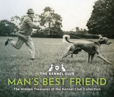 Cover for The Kennel Club · Man's Best Friend '“the ultimate homage to our canine companions.”: in partnership with Crufts: The World's Greatest Dog Show and introduced by Clare Balding (Hardcover Book) (2024)