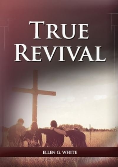 True Revival For the Last Day Events - Ellen G White - Books - Ls Company - 9781087905693 - August 30, 2021