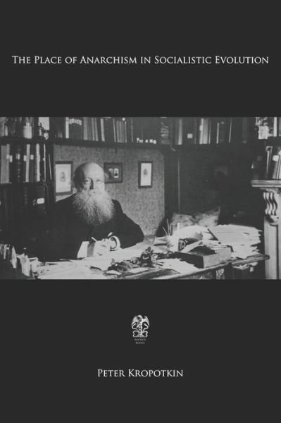 Cover for Peter Kropotkin · The Place of Anarchism in Socialistic Evolution (Taschenbuch) (2019)