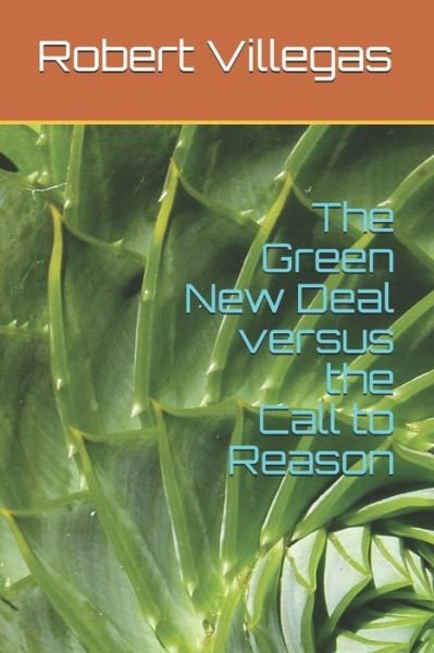 The Green New Deal versus the Call to Reason - Robert Villegas - Boeken - Independently Published - 9781097371693 - 7 mei 2019