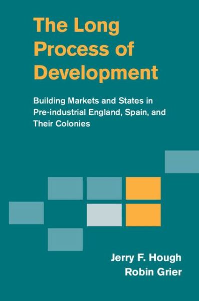 Cover for Hough, Jerry F. (Duke University, North Carolina) · The Long Process of Development: Building Markets and States in Pre-industrial England, Spain and their Colonies (Hardcover Book) (2014)