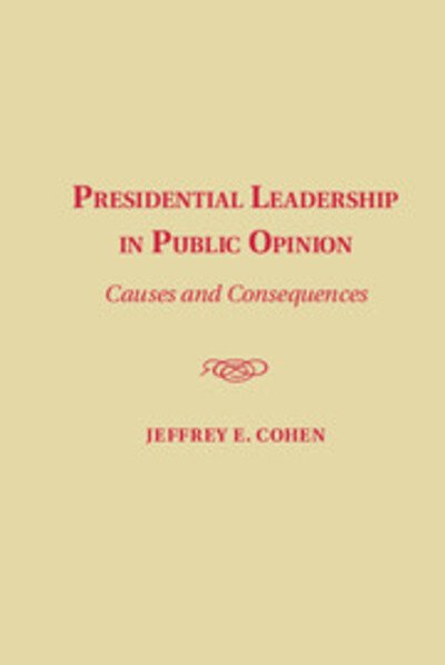 Cover for Cohen, Jeffrey E. (Fordham University, New York) · Presidential Leadership in Public Opinion: Causes and Consequences (Paperback Book) (2015)