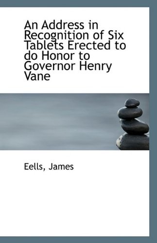 Cover for Eells James · An Address in Recognition of Six Tablets Erected to Do Honor to Governor Henry Vane (Paperback Book) (2009)