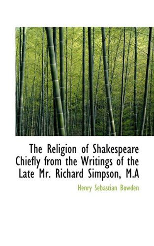 Cover for Bowden · The Religion of Shakespeare Chiefly from the Writings of the Late Mr. Richard Simpson, M.a (Paperback Book) (2009)