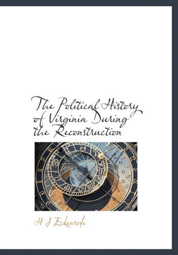 The Political History of Virginia During the Reconstruction - H J Eckenrode - Books - BiblioLife - 9781117231693 - November 17, 2009