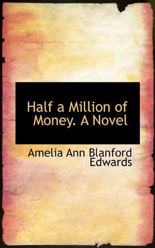 Cover for Amelia Ann Blanford Edwards · Half a Million of Money. a Novel (Paperback Book) (2009)