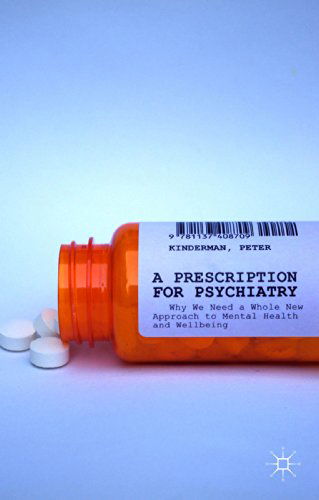 P. Kinderman · A Prescription for Psychiatry: Why We Need a Whole New Approach to Mental Health and Wellbeing (Hardcover Book) (2014)