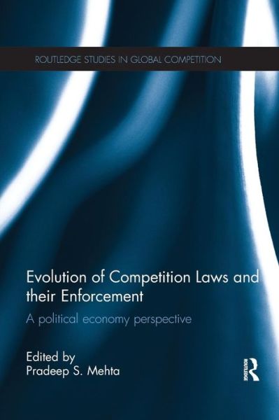 Cover for Pradeep Mehta · Evolution of Competition Laws and their Enforcement: A Political Economy Perspective - Routledge Studies in Global Competition (Paperback Book) (2015)