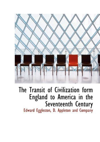 Cover for Edward Eggleston · The Transit of Civilization Form England to America in the Seventeenth Century (Hardcover Book) (2010)