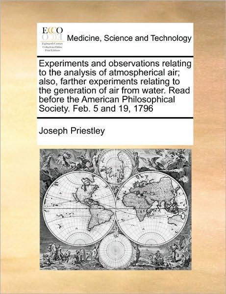 Cover for Joseph Priestley · Experiments and Observations Relating to the Analysis of Atmospherical Air; Also, Farther Experiments Relating to the Generation of Air from Water. Re (Paperback Book) (2010)