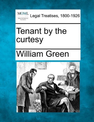 Tenant by the Curtesy - William Green - Bücher - Gale, Making of Modern Law - 9781240016693 - 17. Dezember 2010