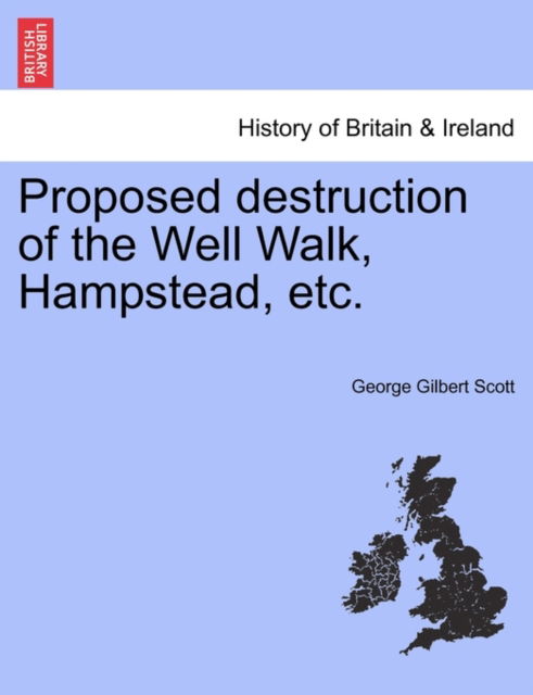 Cover for Scott, George Gilbert, Jr. · Proposed Destruction of the Well Walk, Hampstead, Etc. (Paperback Book) (2011)
