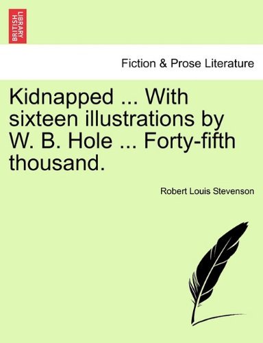 Kidnapped ... with Sixteen Illustrations by W. B. Hole ... Forty-fifth Thousand. - Robert Louis Stevenson - Books - British Library, Historical Print Editio - 9781241189693 - March 1, 2011