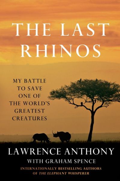 Cover for Lawrence Anthony · The Last Rhinos: My Battle to Save One of the World's Greatest Creatures (Paperback Book) (2013)