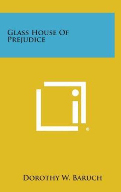 Cover for Dorothy W Baruch · Glass House of Prejudice (Hardcover Book) (2013)