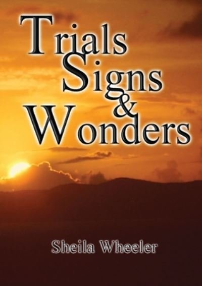 Cover for Sheila Wheeler · Trials, Signs &amp; Wonders (Buch) (2012)