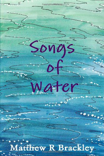 Cover for Matthew R Brackley · Songs of Water (Paperback Bog) (2014)