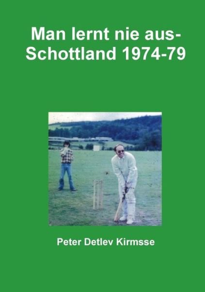 Cover for Peter Detlev Kirmsse · Man Lernt Nie Aus - Schottland 1974-79 (Paperback Book) (2015)