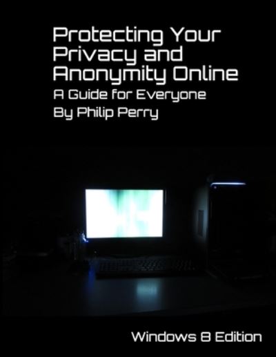 Cover for Philip Perry · Protecting Your Privacy and Anonymity Online (Book) (2013)