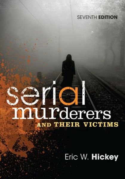 Serial Murderers and Their Victims - Hickey, Eric W. (California State University, Fresno) - Livros - Cengage Learning, Inc - 9781305261693 - 4 de fevereiro de 2015