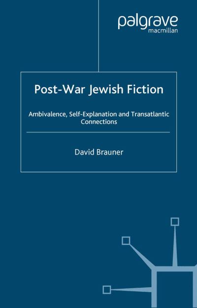 D. Brauner · Post-War Jewish Fiction: Ambivalence, Self Explanation and Transatlantic Connections (Paperback Book) [1st ed. 2001 edition] (2001)