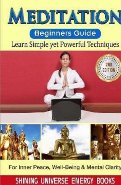 Cover for Shining Universe Energy · Meditation : Beginner's Guide : Learn Simple yet Powerful Techniques : For Inner Peace, Well-Being &amp; Mental Clarity (Hardcover Book) (2017)