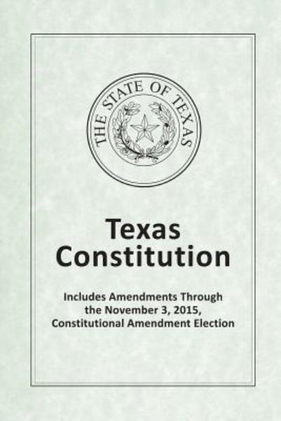 Cover for Texas Legislative Council · Texas Constitution - Includes Amendments Through the November 3, 2015, Constitutional Amendment Election (Paperback Bog) (2017)