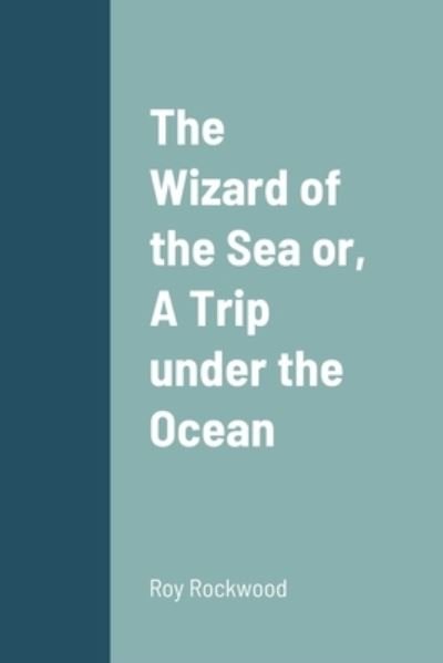 Cover for Roy Rockwood · Wizard of the Sea or, a Trip under the Ocean (Bog) (2022)