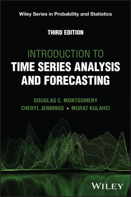 Cover for Montgomery, Douglas C. (Georgia Institute of Technology, USA) · Introduction to Time Series Analysis and Forecasting - WILEY SERIES IN PROB &amp; STATISTICS / see 1345/6,6214/5 (Hardcover Book) (2024)