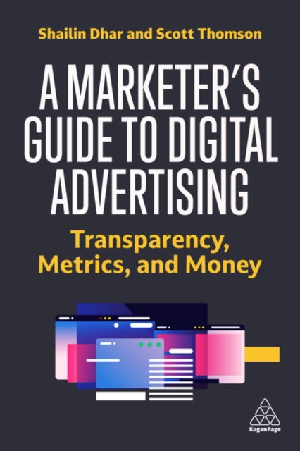 Cover for Dhar, Shailin (CEO and Founder) · A Marketer's Guide to Digital Advertising: Transparency, Metrics, and Money (Hardcover Book) (2023)