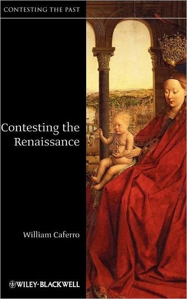 Cover for Caferro, William (Vanderbilt University, USA) · Contesting the Renaissance - Contesting the Past (Inbunden Bok) (2010)