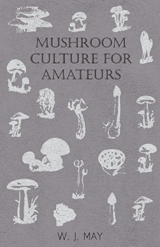 Cover for May, W.J., · Mushroom Culture for Amateurs: With Full Descriptions for Successful Growth in Houses, Sheds, Cellars, and Pots, on Shelves, and Out of Doors (Paperback Bog) (2007)