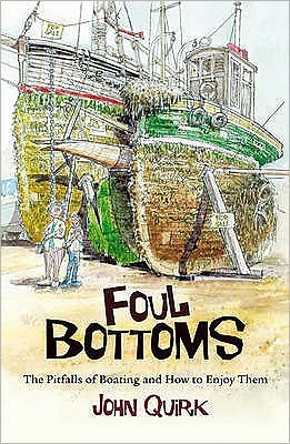 Foul Bottoms: The Pitfalls of Boating and How to Enjoy Them - John Quirk - Książki - Bloomsbury Publishing PLC - 9781408122693 - 6 stycznia 2010