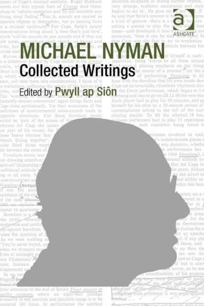 Michael Nyman: Collected Writings - Pwyll ap Sion - Bücher - Taylor & Francis Ltd - 9781409464693 - 28. Juli 2013
