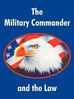 Cover for Air Force Judge Advocate General School · The Military Commander and the Law (Pocketbok) [5th edition] (2004)