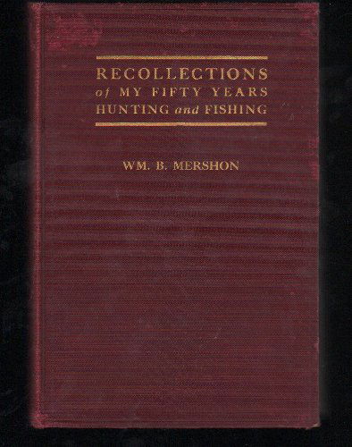 Cover for William Butts 1856-1943. Mershon · Recollections of My Fifty Years Hunting and Fishing, (Hardcover Book) [First edition] (1923)