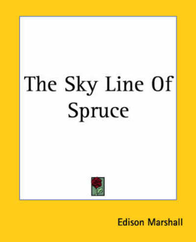 Cover for Edison Marshall · The Sky Line of Spruce (Paperback Book) (2004)