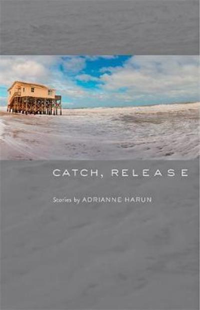 Cover for Adrianne Harun · Catch, Release - Johns Hopkins: Poetry and Fiction (Paperback Book) (2018)