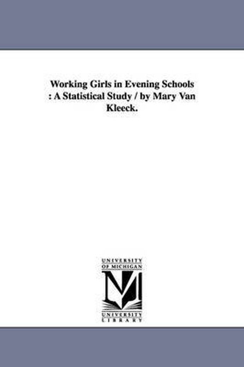 Cover for Mary Van Kleeck · Working Girls in Evening Schools: a Statistical Study / by Mary Van Kleeck. (Russell Sage Foundation [publications]) (Paperback Book) (2006)