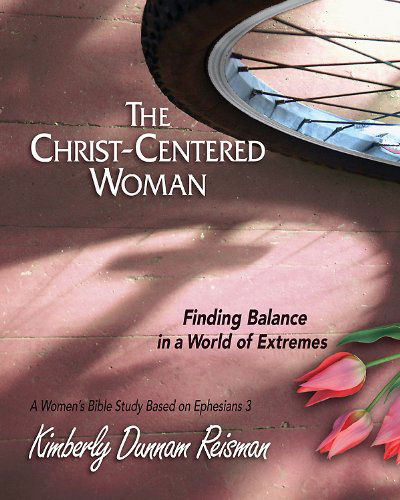 Cover for Kimberly Dunnam Reisman · The Christ-centered Woman - Women's Bible Study Participant Book: Finding Balance in a World of Extremes (Pocketbok) (2013)