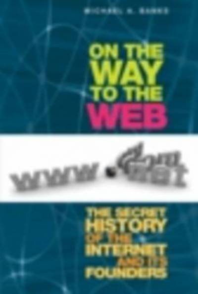 Cover for Michael Banks · On the Way to the Web: The Secret History of the Internet and Its Founders (Gebundenes Buch) [1st edition] (2008)