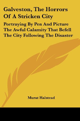 Cover for Murat Halstead · Galveston, the Horrors of a Stricken City: Portraying by Pen and Picture the Awful Calamity That Befell the City Following the Disaster (Paperback Book) (2007)