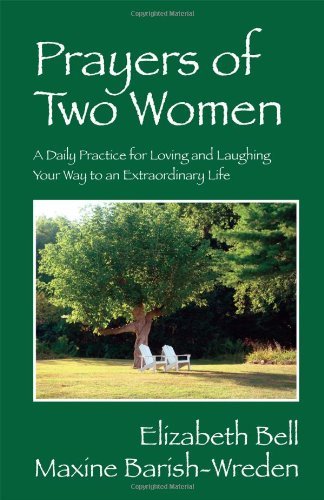 Cover for Elizabeth Bell · Prayers of Two Women: A Daily Practice for Loving and Laughing Your Way to an Extraordinary Life (Paperback Book) (2012)