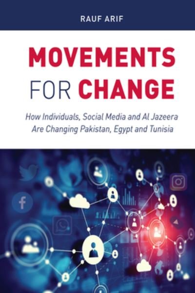 Cover for Rauf Arif · Movements for Change: How Individuals, Social Media and Al Jazeera Are Changing Pakistan, Egypt and Tunisia (Innbunden bok) [New edition] (2020)