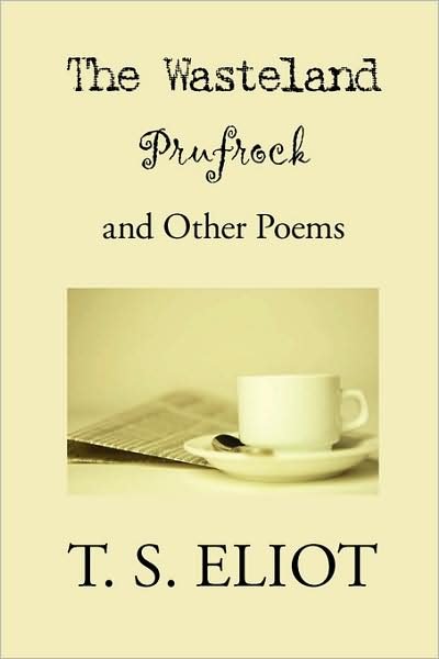 The Wasteland, Prufrock, and Other Poems - T S Eliot - Livros - Waking Lion Press - 9781434101693 - 30 de julho de 2008