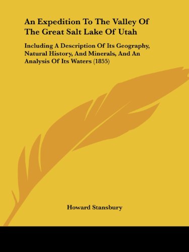 Cover for Howard Stansbury · An Expedition to the Valley of the Great Salt Lake of Utah: Including a Description of Its Geography, Natural History, and Minerals, and an Analysis of Its Waters (1855) (Paperback Book) (2008)