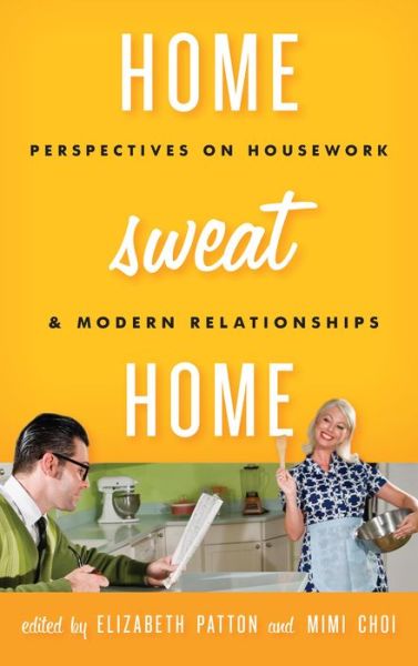 Cover for Elizabeth Patton · Home Sweat Home: Perspectives on Housework and Modern Relationships (Hardcover Book) (2014)