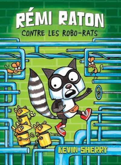 R?mi Raton: N? 1 - R?mi Raton Contre Les Robo-Rats - Kevin Sherry - Livros - Scholastic - 9781443165693 - 1 de março de 2018